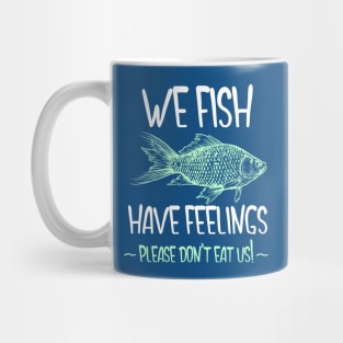 We Fish Have Feelings Mug